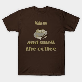 Wake Up And Smell The Coffee Proverbial Expression T-Shirt